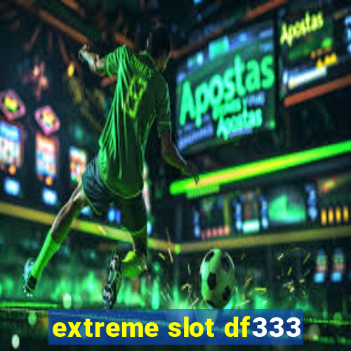 extreme slot df333